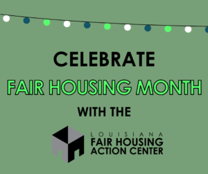 green background with text reading "celebrate fair housing month with the louisiana fair housing action center" and lafhac logo